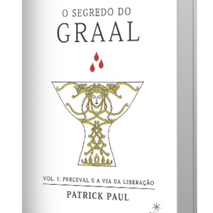 O Segredo do Graal - Volume 1 - Perceval e a Via da Libertação