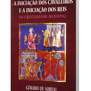 Iniciação dos Cavaleiros e dos Reis na Cristandade Medieval