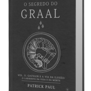 O Segredo do Graal - Volume 2 - Gauvain e a Via da Ilusão / Labirinto da Vida e da Morte